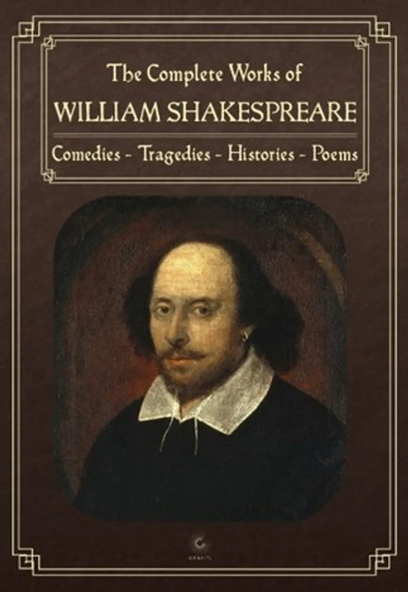 The Complete Works of William Shakespeare Comedies - Tragedies - Histories - Poems