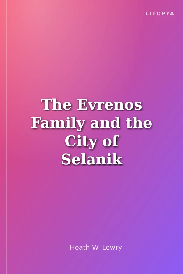 The Evrenos Family and the City of Selanik (Thessaloniki): Who Built the Hamza Beğ Cami'i and Why? - Evrenos Ailesi ve Selanik Şehri: Hamza Beğ Camii Niçin ve Kimim Tarafından Yapıldı?