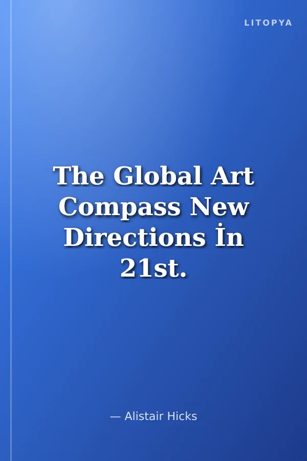 The Global Art Compass New Directions İn 21st. Century Art