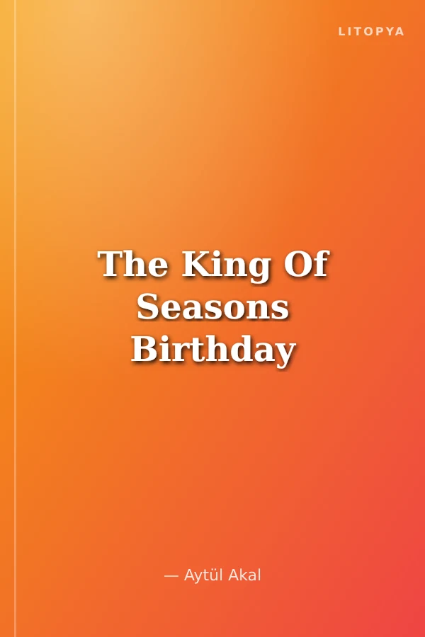 The King Of Seasons Birthday