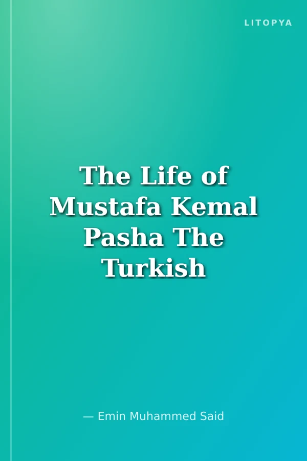 The Life of Mustafa Kemal Pasha The Turkish National Struggle İn Anatolia