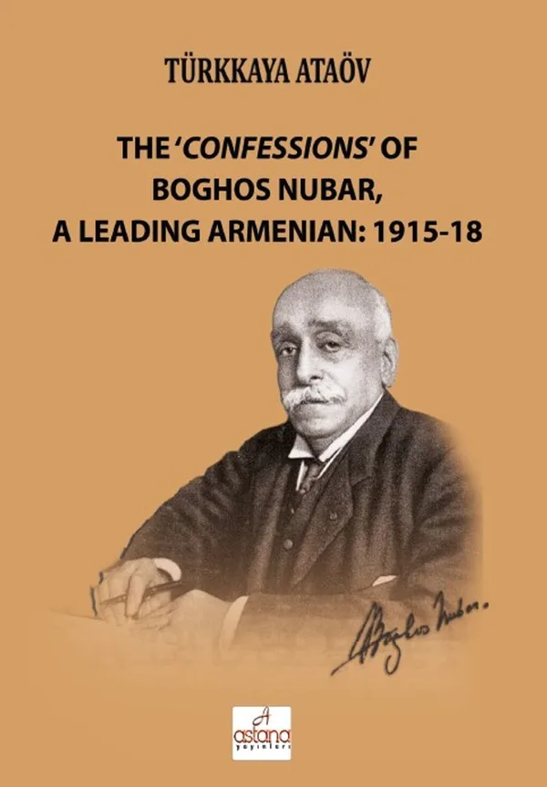 The ‘Confessions' of Boghos Nubar, a Leading Armenian: 1915-18