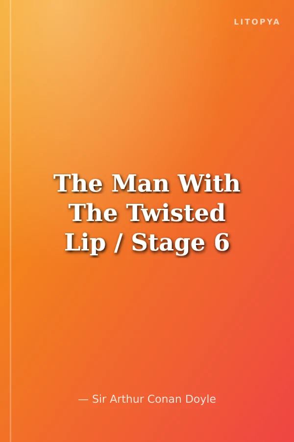 The Man With The Twisted Lip / Stage 6