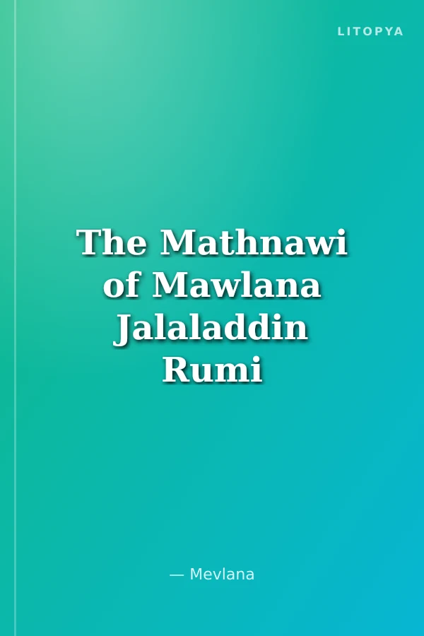 The Mathnawi of Mawlana Jalaladdin Rumi