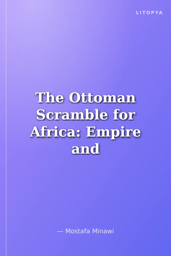 The Ottoman Scramble for Africa: Empire and Diplomacy in the Sahara and the Hijaz