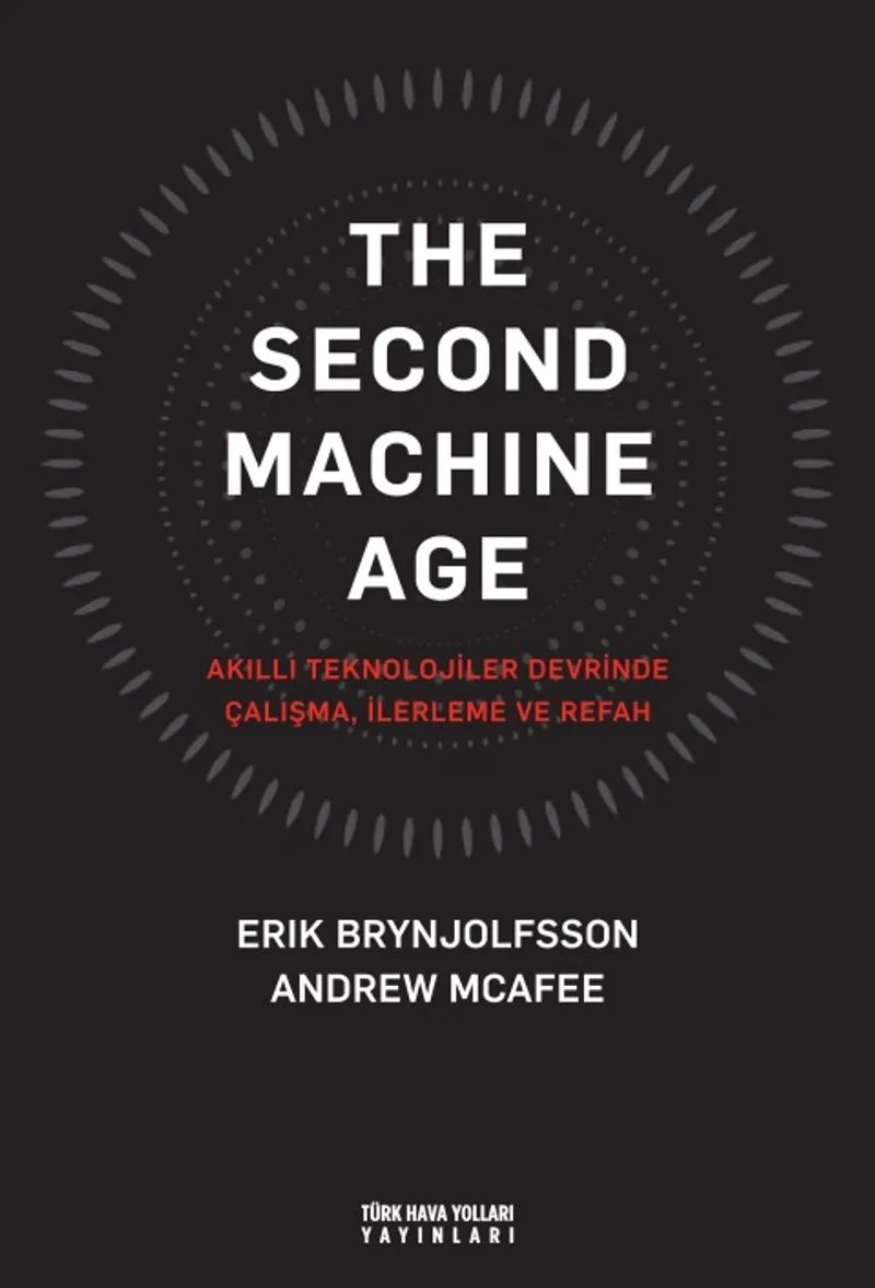 The Second Machine Age Akıllı Teknolojiler Devrinde Çalışma, İlerleme ve Refah