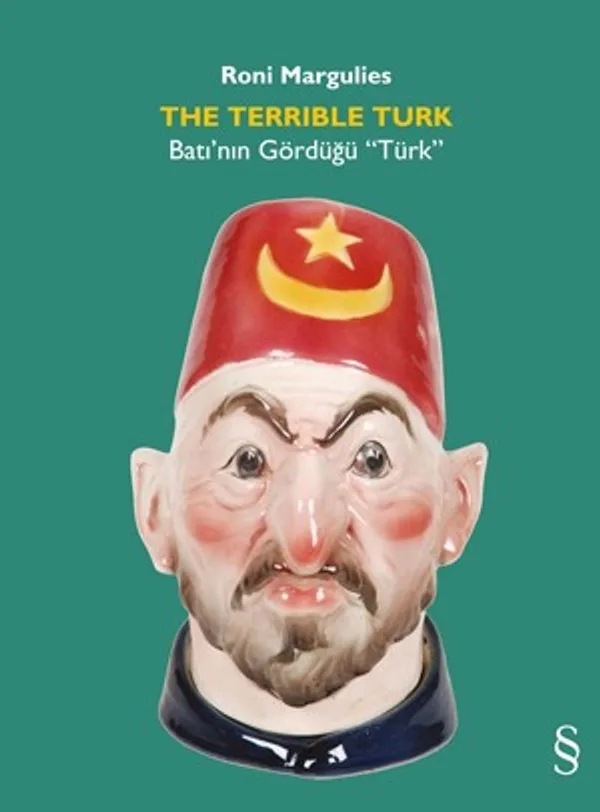 The Terrible Turk Batı'nın Gördüğü &ldquo;Türk&rdquo;