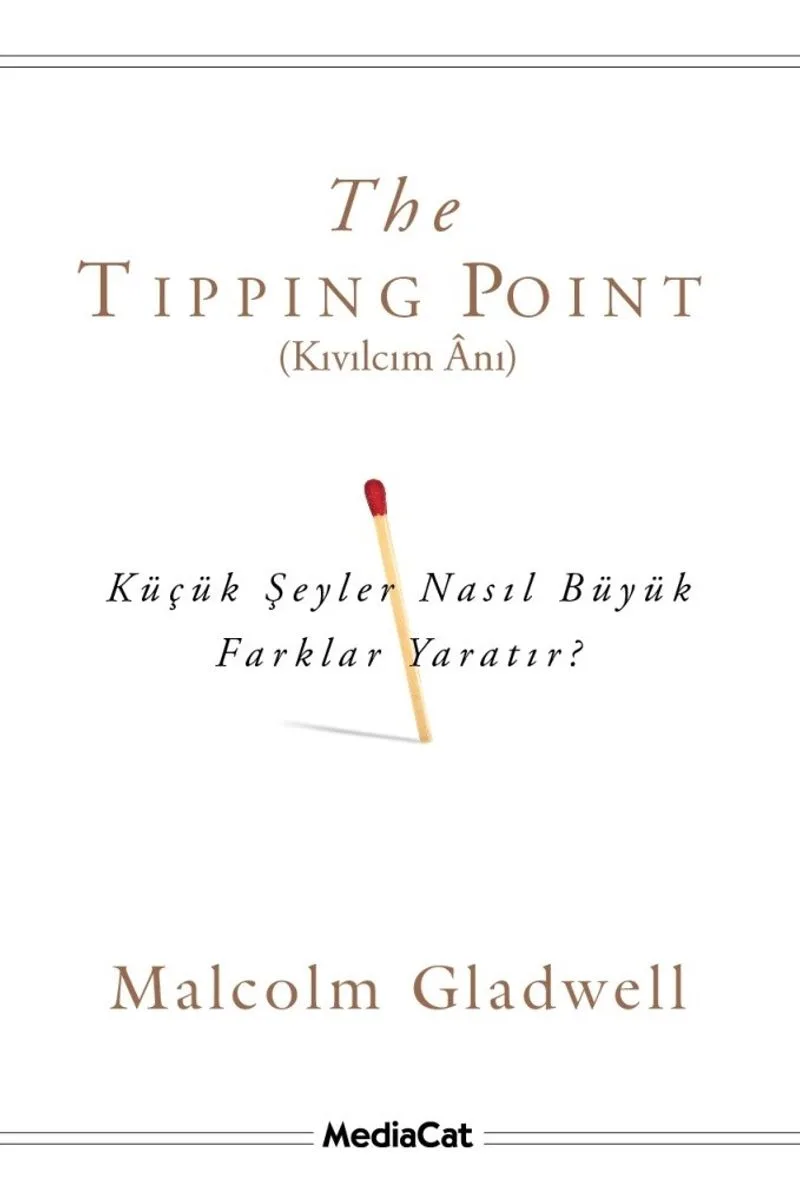 The Tipping Point (Kıvılcım Anı) Küçük Şeyler Nasıl Büyük Farklar Yaratır?