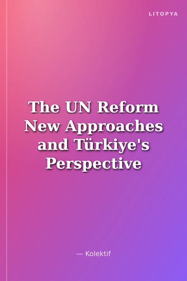 The UN Reform New Approaches and Türkiye's Perspective