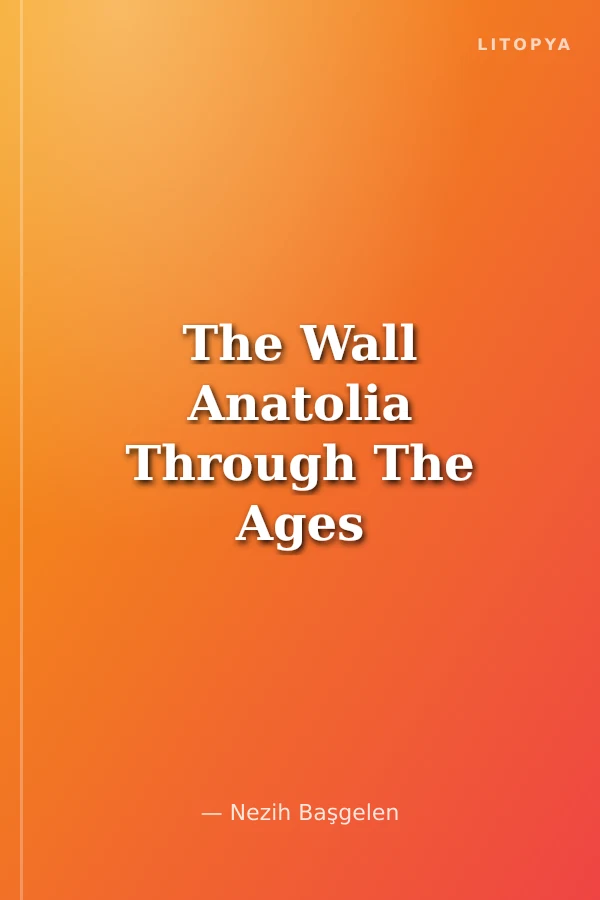 The Wall Anatolia Through The Ages