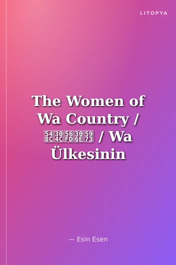 The Women of Wa Country / 和が国の女 / Wa Ülkesinin Kadınları