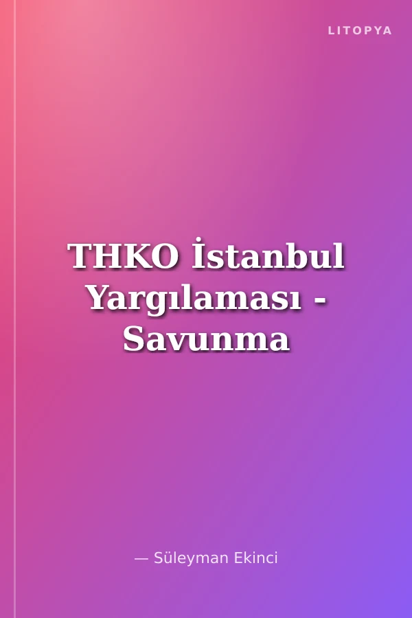 THKO İstanbul Yargılaması - Savunma