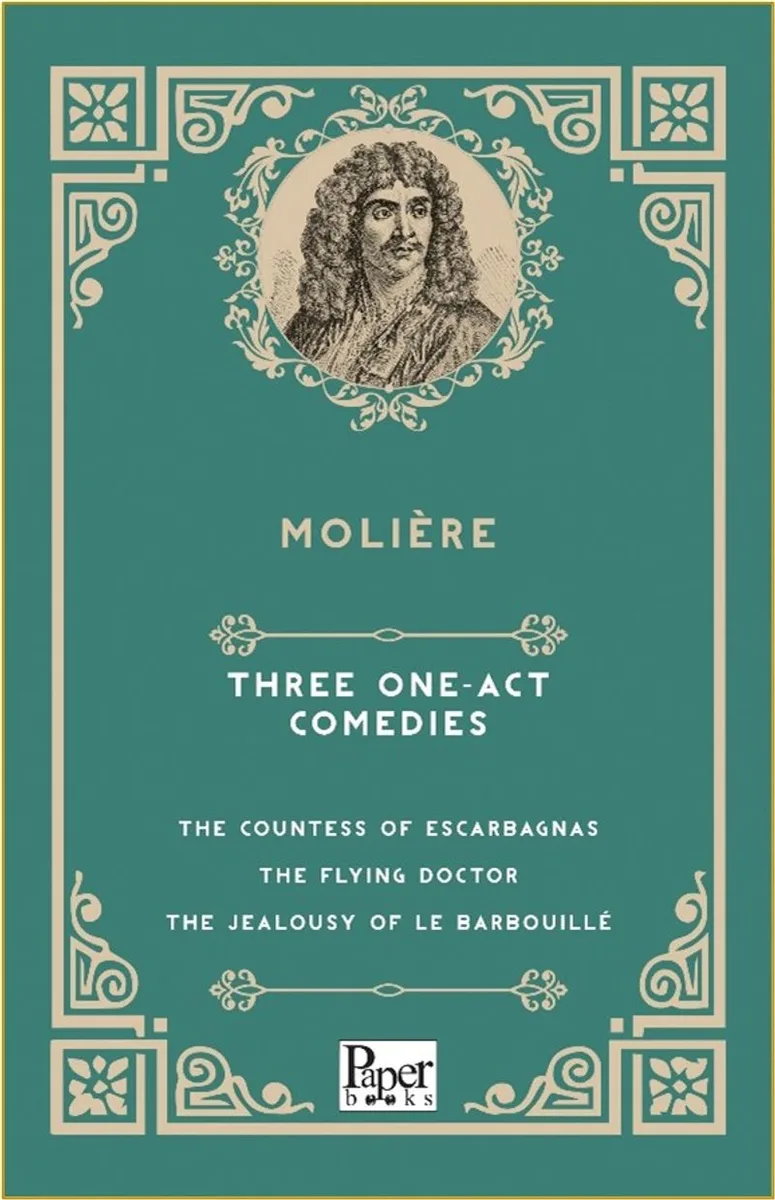 Three One-Act Comedies The Countess of Escarbagnas - The Flying Doctor - The Jealousy of le Barbouill&eacute;