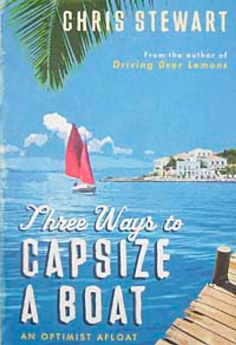 Three Ways to Capsize a Boat An Optimist Afloat (Hardcover)