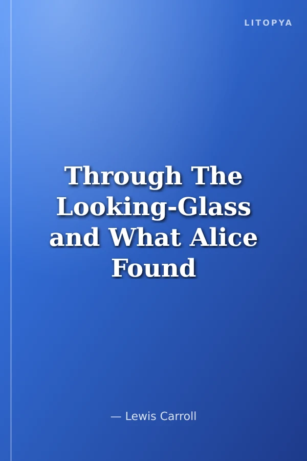 Through The Looking-Glass and What Alice Found There