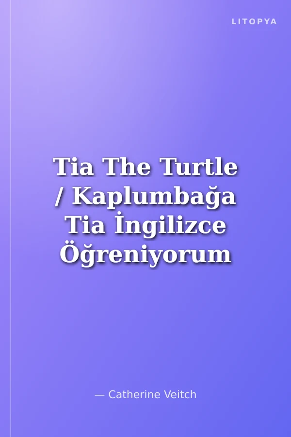 Tia The Turtle / Kaplumbağa Tia İngilizce Öğreniyorum (İki Dilli: İngilizce-Türkçe)