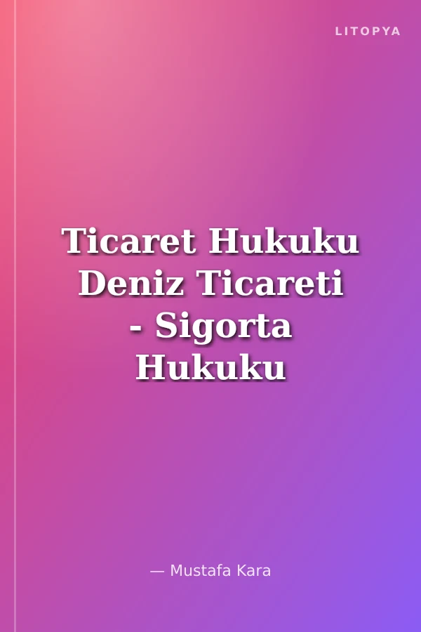Ticaret Hukuku Deniz Ticareti - Sigorta Hukuku Altın Seri