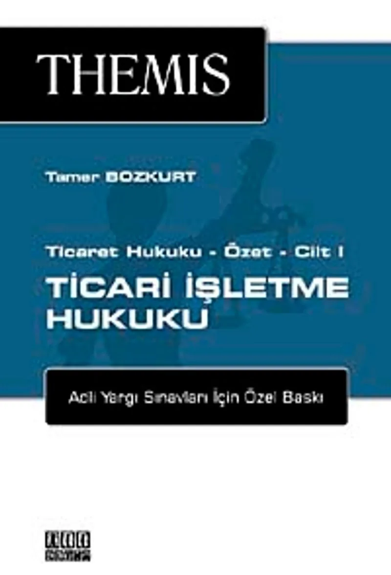 Ticaret Hukuku Özet - Cilt I: Ticari İşletme Hukuku
