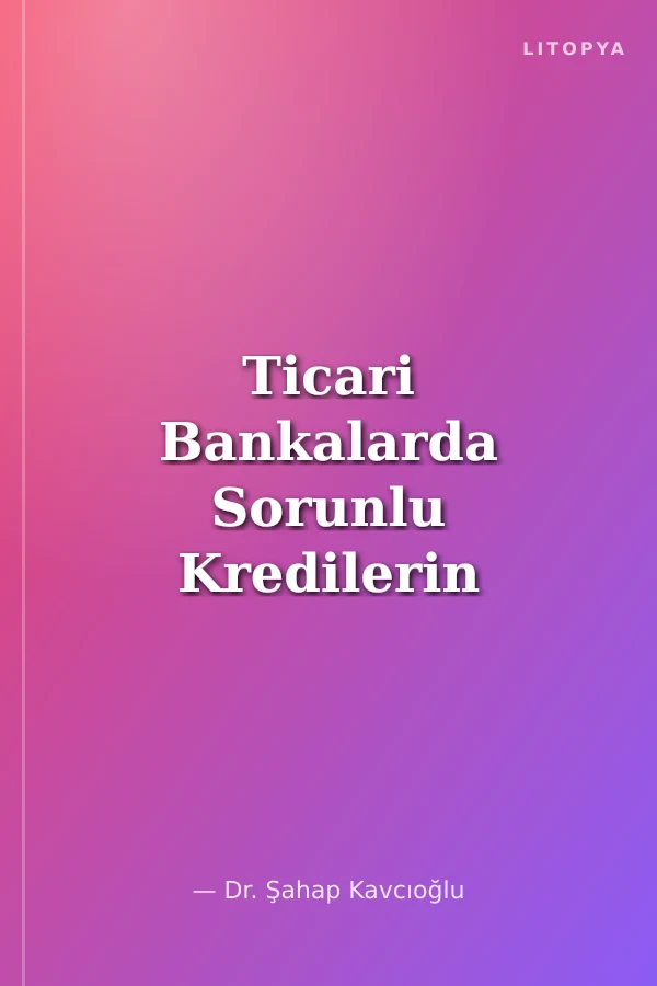 Ticari Bankalarda Sorunlu Kredilerin Yönetimi Çözüm Yolları ve Takibi