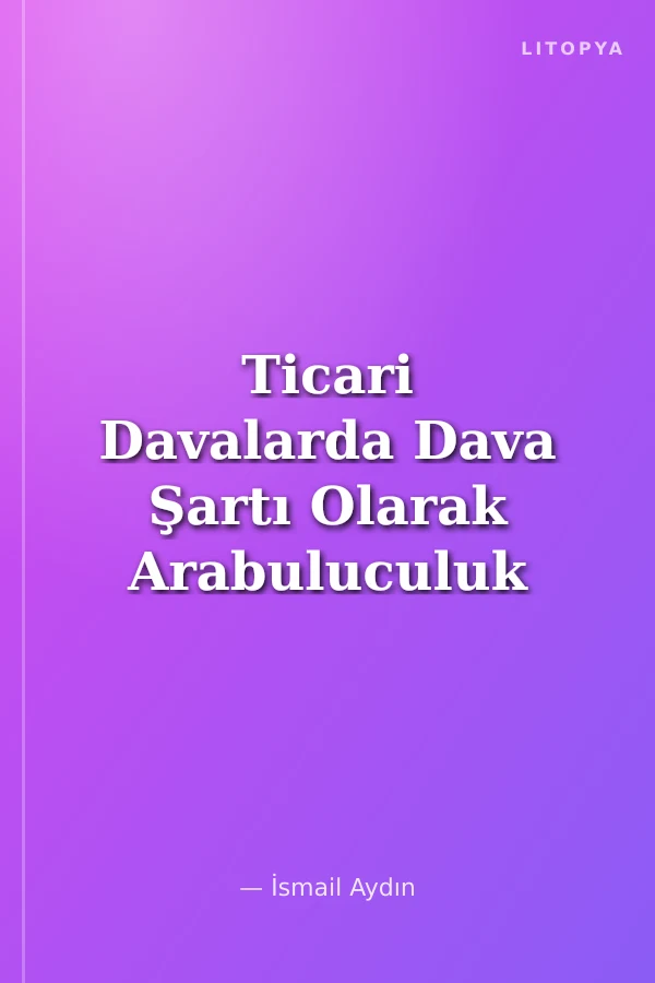 Ticari Davalarda Dava Şartı Olarak Arabuluculuk
