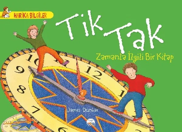 Tik Tak - Zamanla İlgili Bir Kitap / Harika Bilgiler Serisi