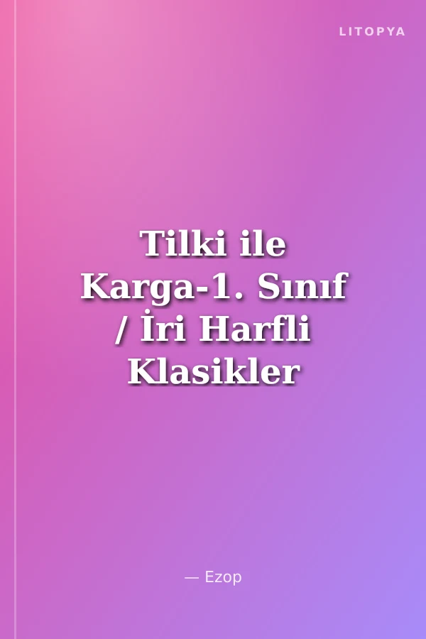 Tilki ile Karga-1. Sınıf / İri Harfli Klasikler Dizisi