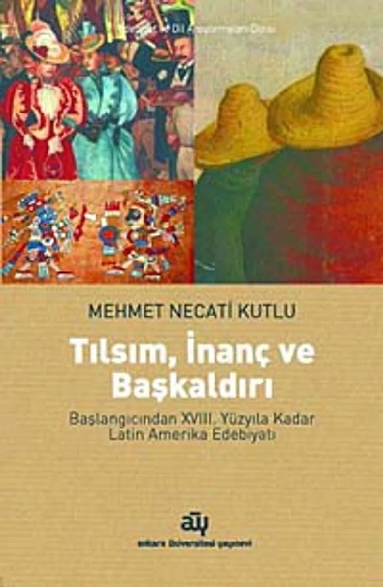 Tılsım, İnanç ve Başkaldırı Başlangıcından XVIII. Yüzyıla Kadar Latin Amerika Edebiyatı