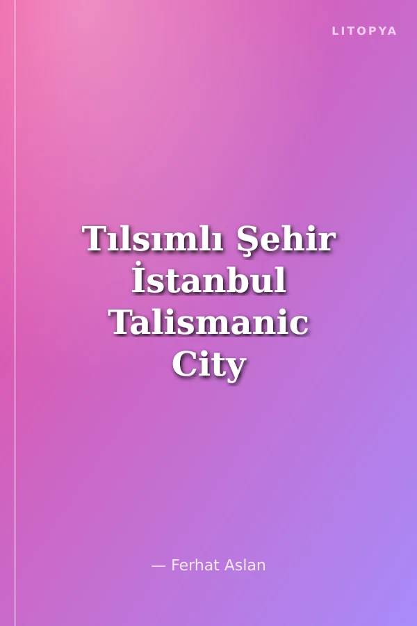 Tılsımlı Şehir İstanbul Talismanic City İstanbul