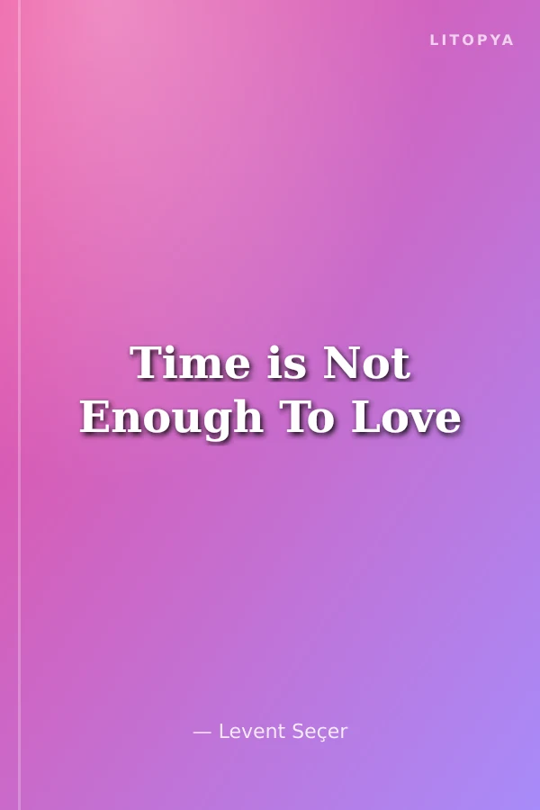 Time is Not Enough To Love