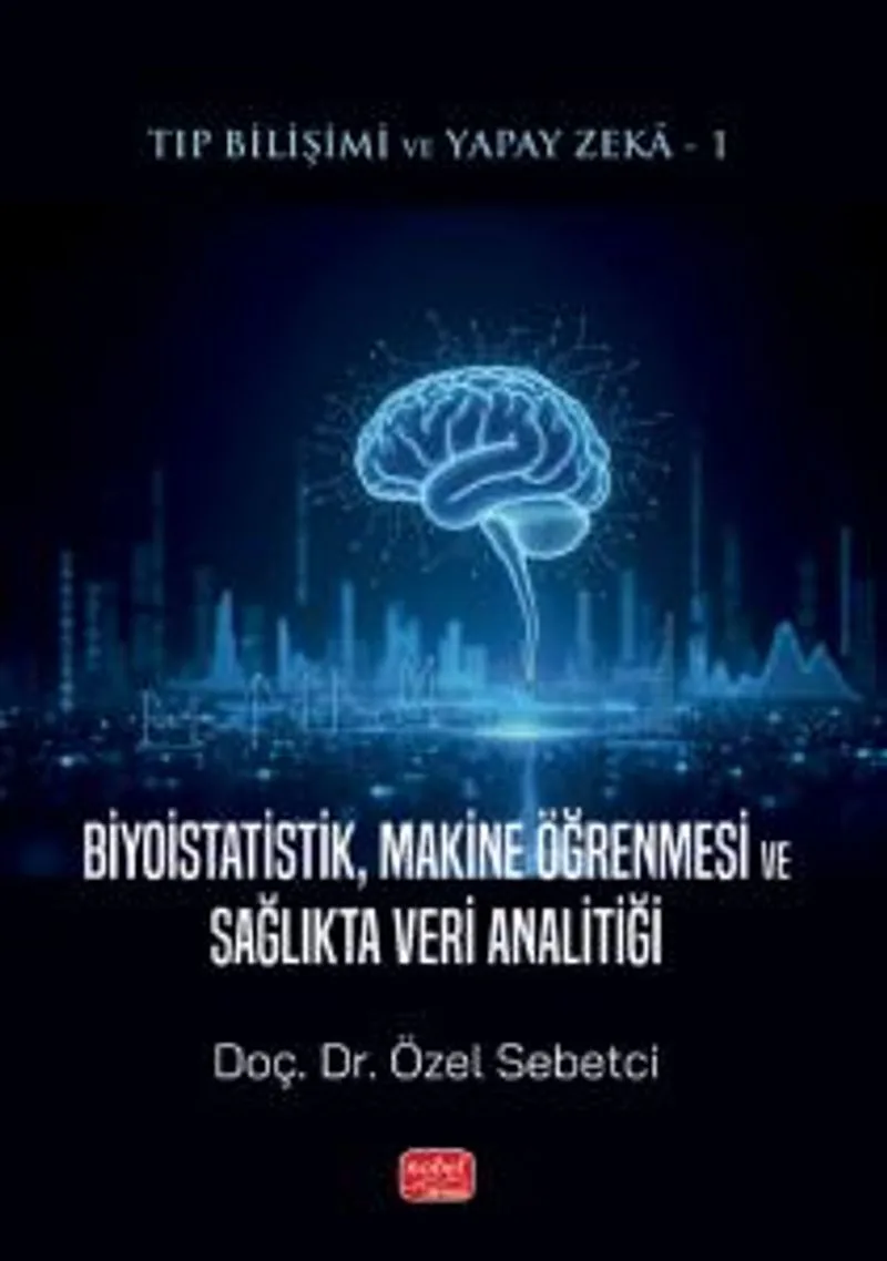 Tıp Bilişimi ve Yapay Zeka: Biyoistatistik, Makine Öğrenmesi ve Sağlıkta Veri Analitiği