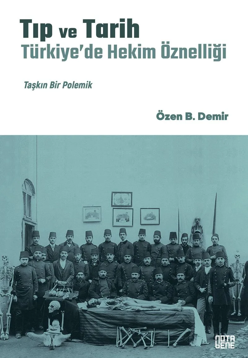 Tıp ve Tarih: Türkiye'de Hekim Öznelliği Taşkın Bir Polemik