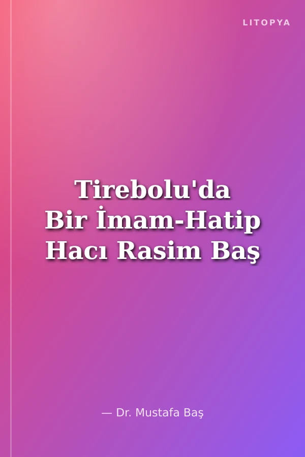 Tirebolu'da Bir İmam-Hatip Hacı Rasim Baş