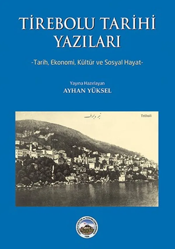 Tirebolu Tarihi Yazıları Tarih, Ekonomi, Kültür ve Sosyal Hayat
