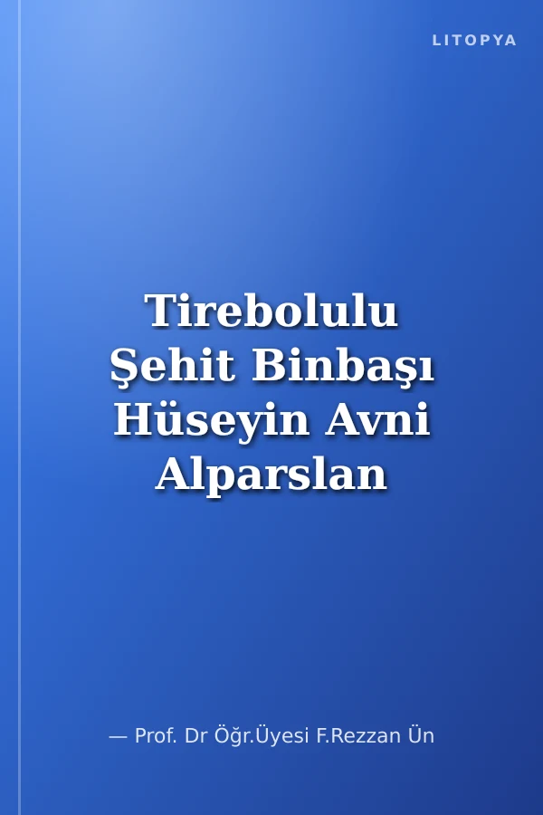 Tirebolulu Şehit Binbaşı Hüseyin Avni Alparslan