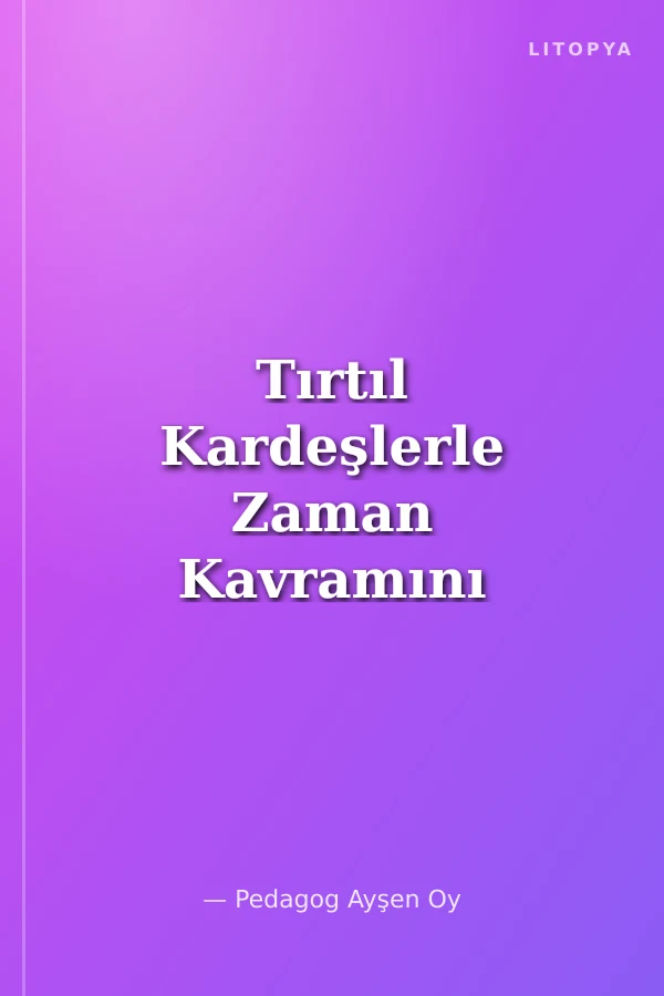 Tırtıl Kardeşlerle Zaman Kavramını Öğrenelim 10