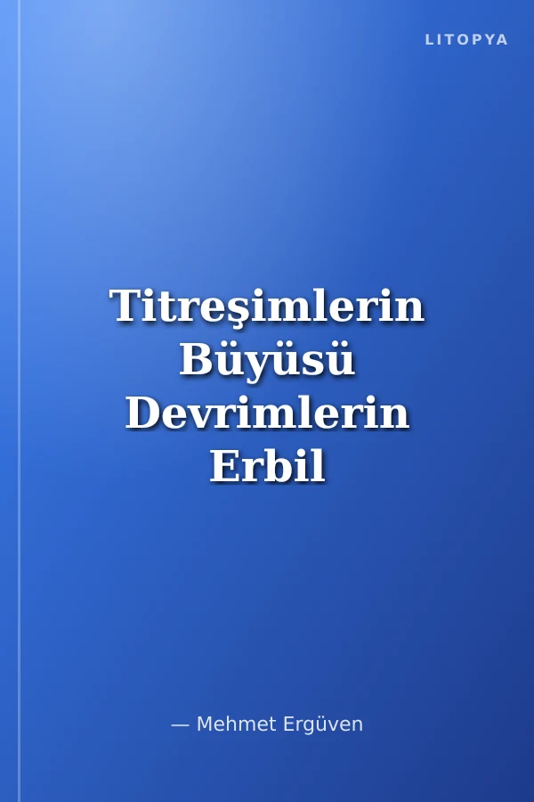 Titreşimlerin Büyüsü Devrimlerin Erbil Kitabı