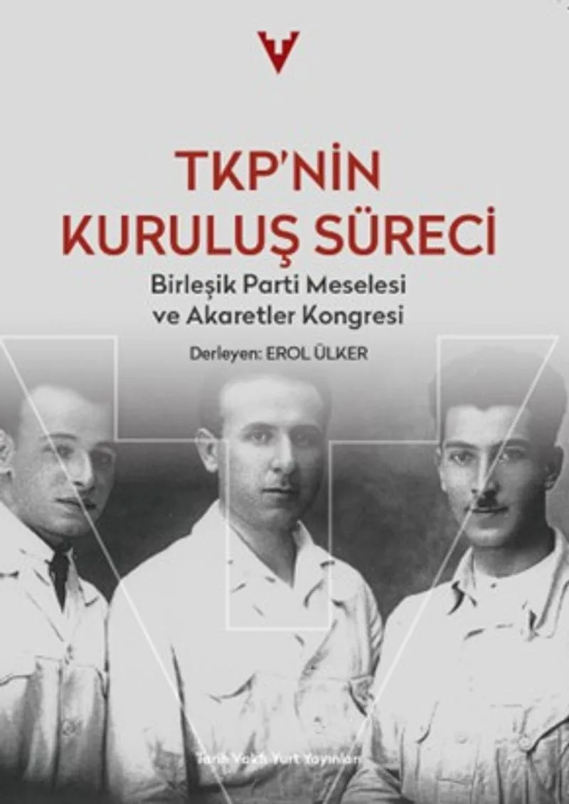 TKP'nin Kuruluş Süreci Birleşik Parti Meselesi ve Akaretler Kongresi
