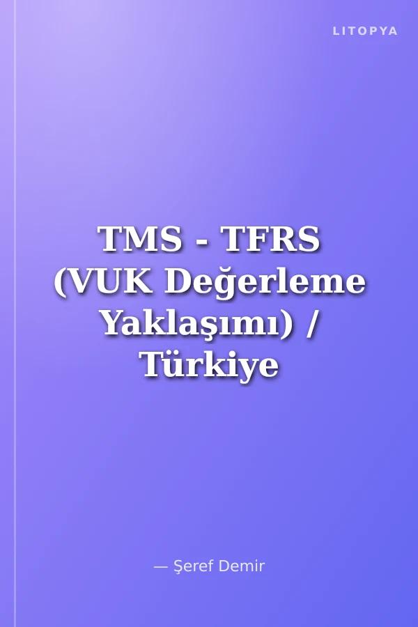 TMS - TFRS (VUK Değerleme Yaklaşımı) / Türkiye Muhasebe ve Finansal Raporlama Standartları