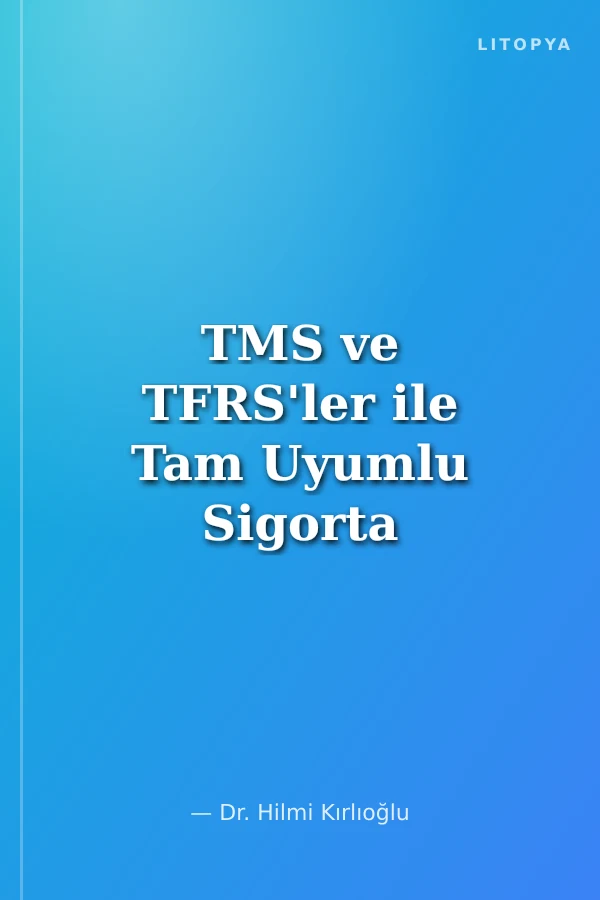 TMS ve TFRS'ler ile Tam Uyumlu Sigorta Şirketlerinde Muhasebe Uygulamaları