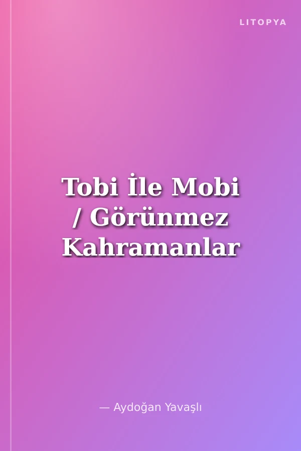 Tobi İle Mobi / Görünmez Kahramanlar