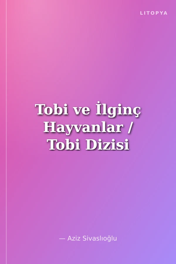 Tobi ve İlginç Hayvanlar / Tobi Dizisi
