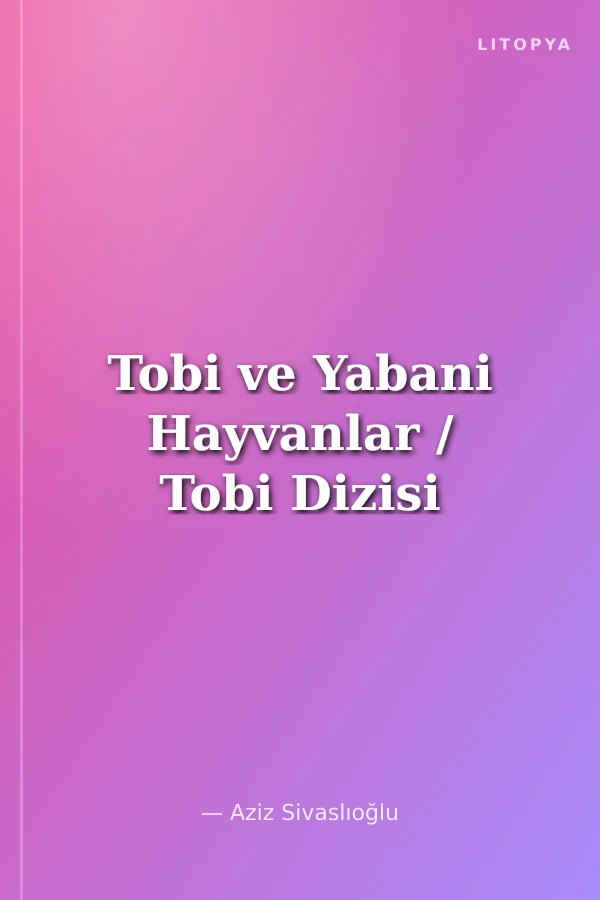 Tobi ve Yabani Hayvanlar / Tobi Dizisi