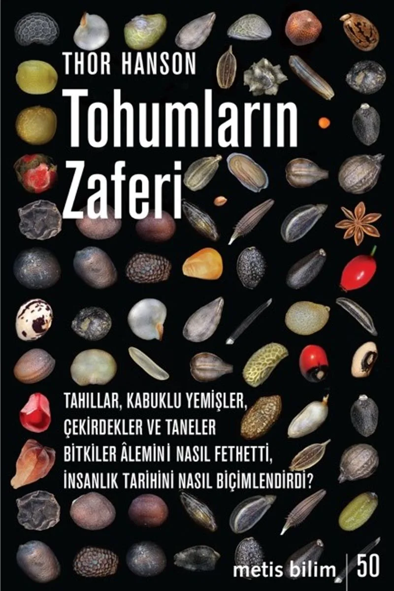 Tohumların Zaferi Tahıllar, Kabuklu Yemişler, Çekirdekler ve Taneler Bitkiler &Acirc;lemini Nasıl Fethetti, İnsanlık Tarihini Nasıl Biçimlendirdi?