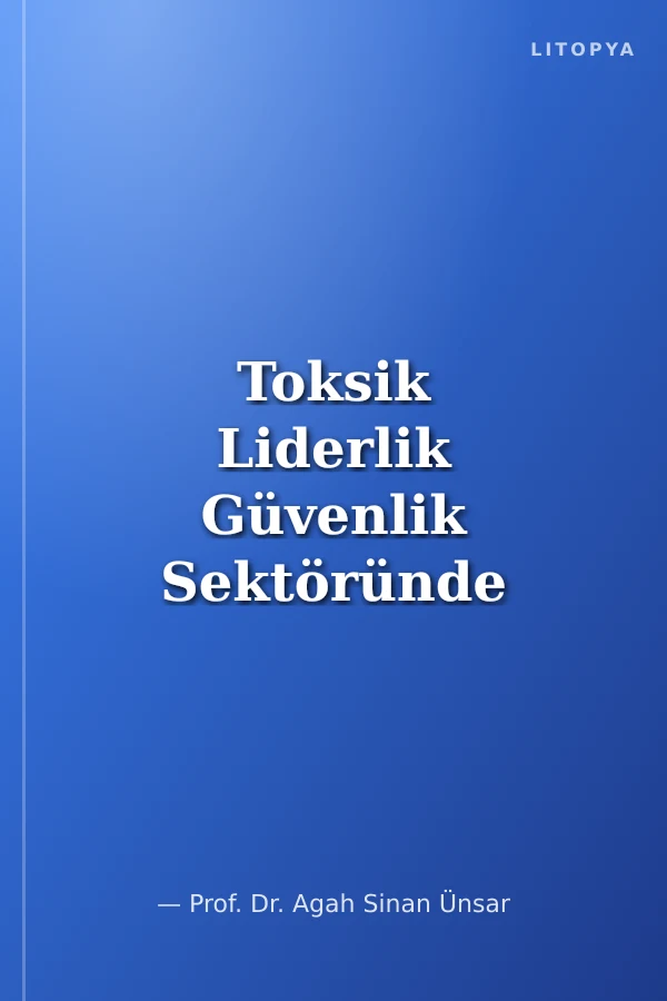 Toksik Liderlik Güvenlik Sektöründe Bir Araştırma