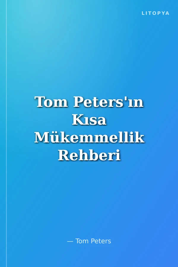 Tom Peters'ın Kısa Mükemmellik Rehberi