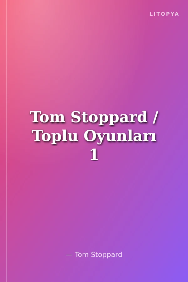 Tom Stoppard / Toplu Oyunları 1