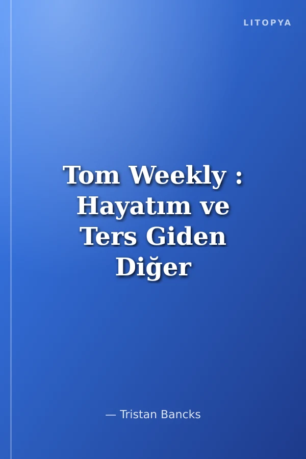 Tom Weekly : Hayatım ve Ters Giden Diğer Olaylar