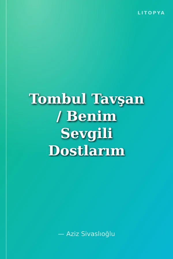 Tombul Tavşan / Benim Sevgili Dostlarım
