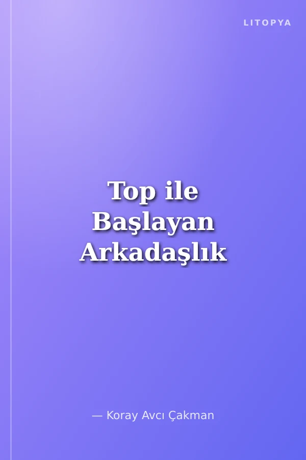 Top ile Başlayan Arkadaşlık