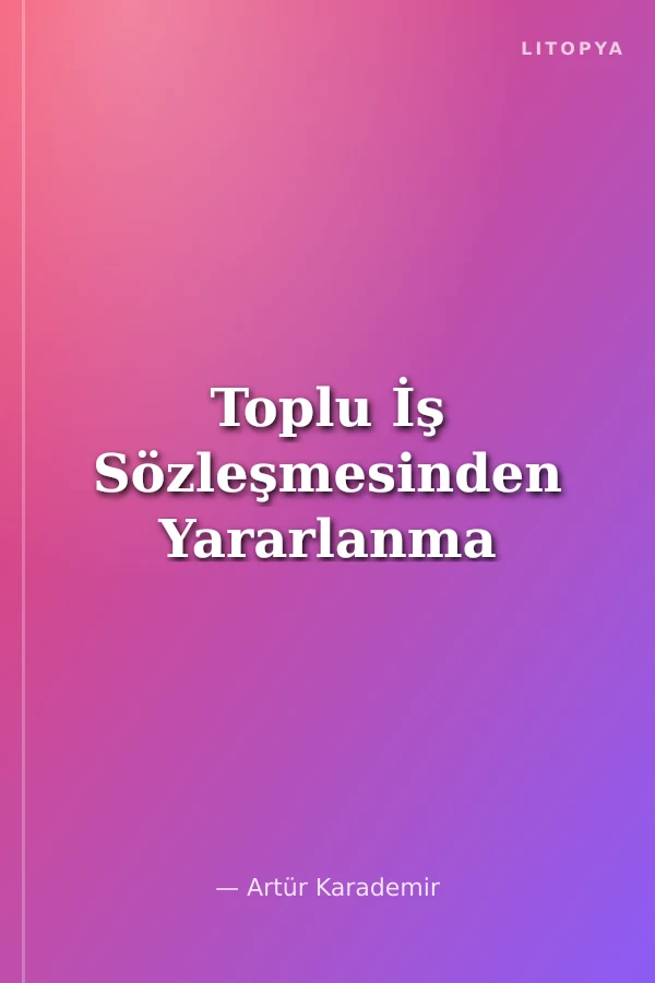 Toplu İş Sözleşmesinden Yararlanma